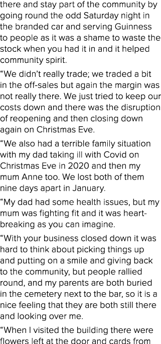 there and stay part of the community by going round the odd Saturday night in the branded car and serving Guinness to...