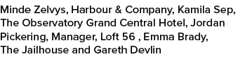Minde Zelvys, Harbour & Company, Kamila Sep, The Observatory Grand Central Hotel, Jordan Pickering, Manager, Loft 56 ...