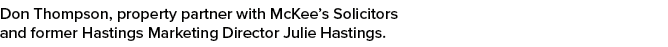 Don Thompson, property partner with McKee’s Solicitors and former Hastings Marketing Director Julie Hastings.