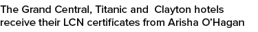 The Grand Central, Titanic and Clayton hotels receive their LCN certificates from Arisha O’Hagan