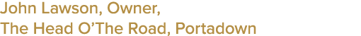 John Lawson, Owner, The Head O’The Road, Portadown