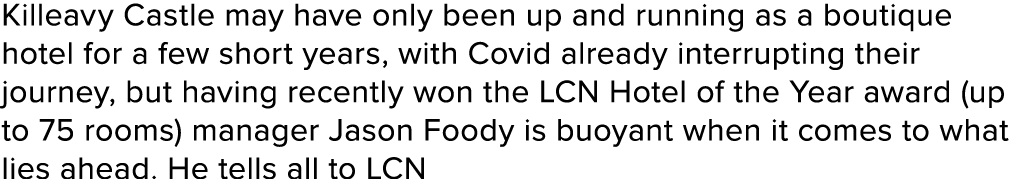 Killeavy Castle may have only been up and running as a boutique hotel for a few short years, with Covid already inter...