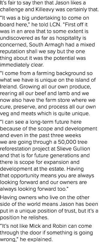 It’s fair to say then that Jason likes a challenge and Killeavy was certainly that. “It was a big undertaking to come...