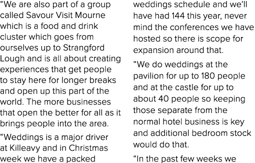 “We are also part of a group called Savour Visit Mourne which is a food and drink cluster which goes from ourselves u...