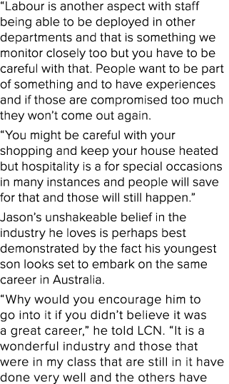 “Labour is another aspect with staff being able to be deployed in other departments and that is something we monitor ...