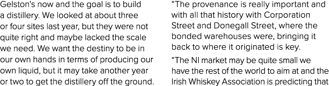 Gelston’s now and the goal is to build a distillery. We looked at about three or four sites last year, but they were ...