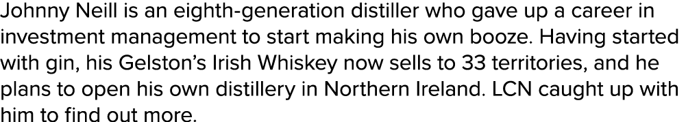 Johnny Neill is an eighth generation distiller who gave up a career in investment management to start making his own ...