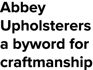 Abbey Upholsterers a byword for craftmanship 