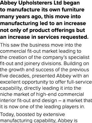 Abbey Upholsterers Ltd began to manufacture its own furniture many years ago, this move into manufacturing led to an ...