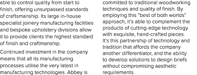 able to control quality from start to finish, offering unsurpassed standards of craftsmanship. Its large in house spe...