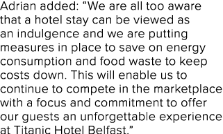 Adrian added: “We are all too aware that a hotel stay can be viewed as an indulgence and we are putting measures in p...