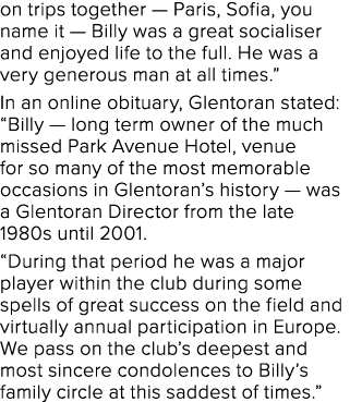 on trips together — Paris, Sofia, you name it — Billy was a great socialiser and enjoyed life to the full. He was a v...