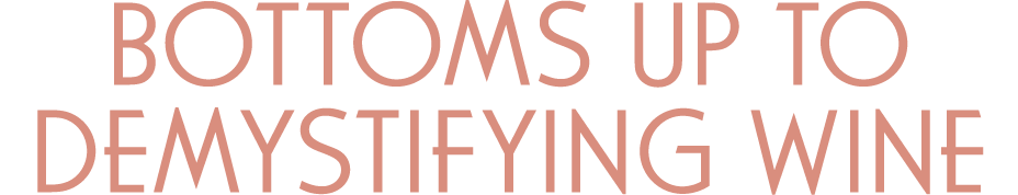 Bottoms up to demystifying wine