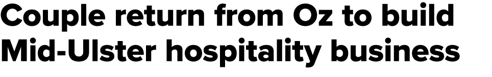 Couple return from Oz to build Mid Ulster hospitality business