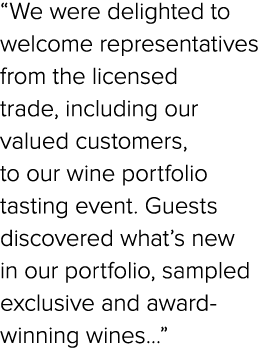 “We were delighted to welcome representatives from the licensed trade, including our valued customers, to our wine po...