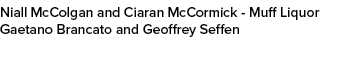 Niall McColgan and Ciaran McCormick Muff Liquor Gaetano Brancato and Geoffrey Seffen