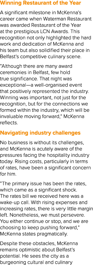 Winning Restaurant of the Year A significant milestone in McKenna’s career came when Waterman Restaurant was awarded ...