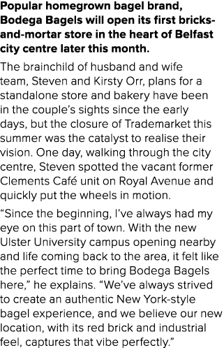 Popular homegrown bagel brand, Bodega Bagels will open its first bricks and mortar store in the heart of Belfast city...