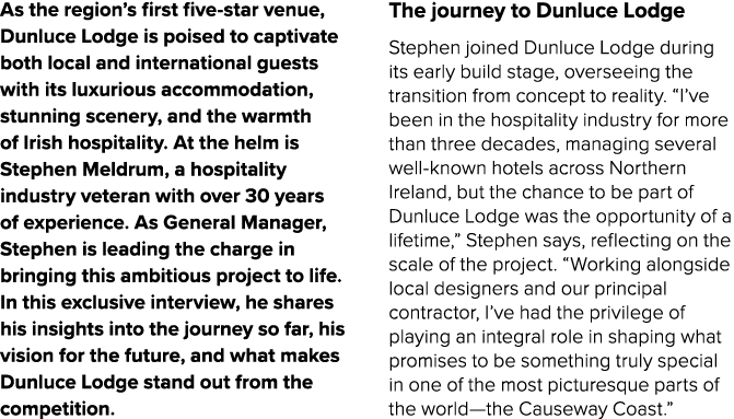 As the region’s first five star venue, Dunluce Lodge is poised to captivate both local and international guests with ...