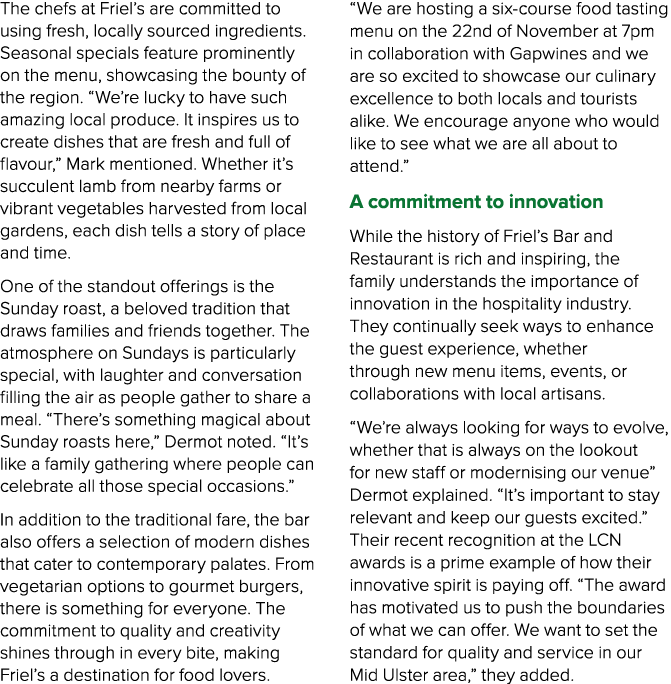The chefs at Friel’s are committed to using fresh, locally sourced ingredients. Seasonal specials feature prominently...
