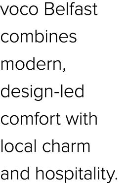 voco Belfast combines modern, design led comfort with local charm and hospitality.