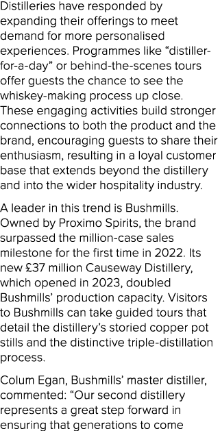 Distilleries have responded by expanding their offerings to meet demand for more personalised experiences. Programmes...