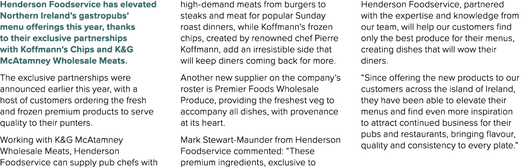 Henderson Foodservice has elevated Northern Ireland’s gastropubs’ menu offerings this year, thanks to their exclusive...