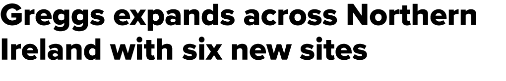 Greggs expands across Northern Ireland with six new sites