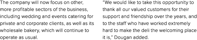 The company will now focus on other, more profitable sectors of the business, including wedding and events catering f...