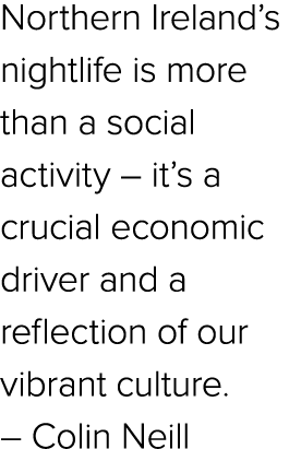 Northern Ireland’s nightlife is more than a social activity – it’s a crucial economic driver and a reflection of our ...