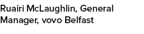 Ruairi McLaughlin, General Manager, vovo Belfast