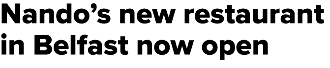 Nando’s new restaurant in Belfast now open