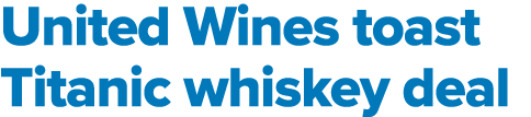 United Wines toast Titanic whiskey deal