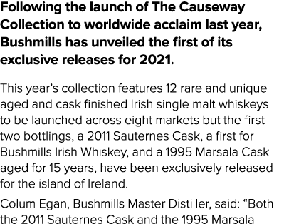 Following the launch of The Causeway Collection to worldwide acclaim last year, Bushmills has unveiled the first of i   