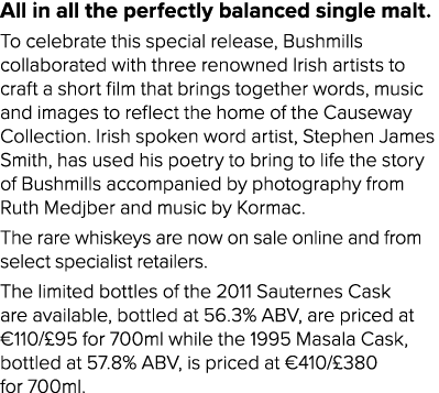 All in all the perfectly balanced single malt  To celebrate this special release, Bushmills collaborated with three r   