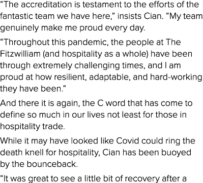  The accreditation is testament to the efforts of the fantastic team we have here,  insists Cian   My team genuinely    