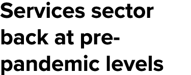 Services sector back at pre-pandemic levels