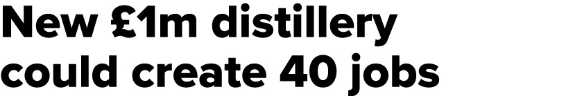 New  1m distillery could create 40 jobs