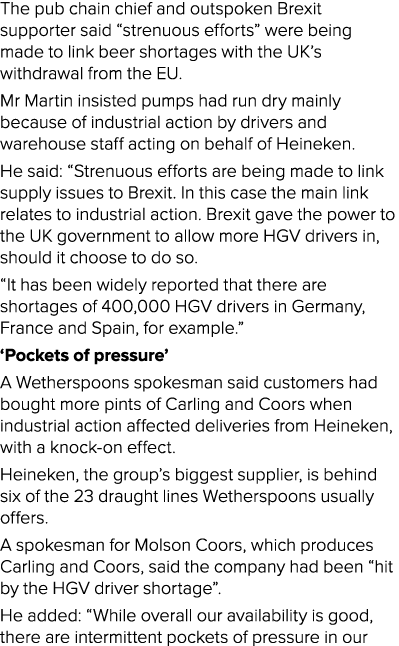 The pub chain chief and outspoken Brexit supporter said  strenuous efforts  were being made to link beer shortages wi   