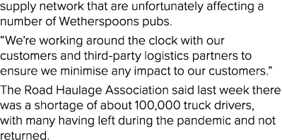 supply network that are unfortunately affecting a number of Wetherspoons pubs   We re working around the clock with o   