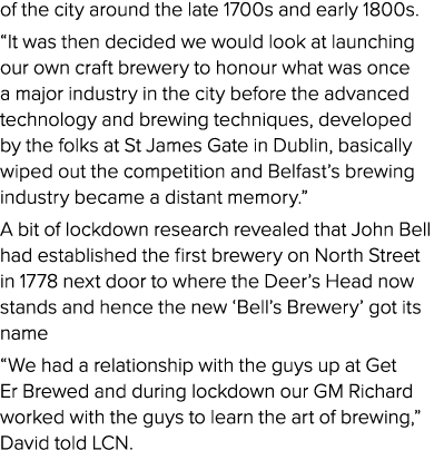 of the city around the late 1700s and early 1800s   It was then decided we would look at launching our own craft brew   