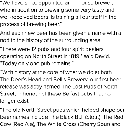  We have since appointed an in-house brewer, who in addition to brewing some very tasty and well-received beers, is t   