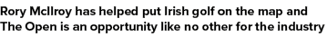 Rory McIlroy has helped put Irish golf on the map and The Open is an opportunity like no other for the industry