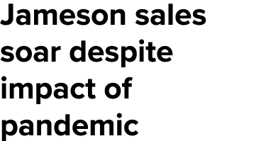 Jameson sales soar despite impact of pandemic 