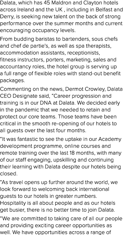 Dalata, which has 45 Maldron and Clayton hotels across Ireland and the UK , including in Belfast and Derry, is seekin   