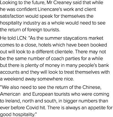 Looking to the future, Mr Creaney said that while he was confident Linencare s work and client satisfaction would spe   
