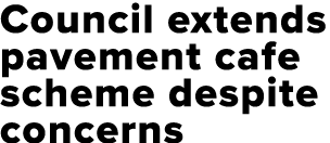 Council extends pavement cafe scheme despite concerns