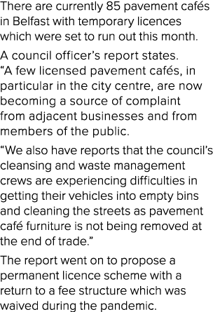 There are currently 85 pavement cafés in Belfast with temporary licences which were set to run out this month  A coun   