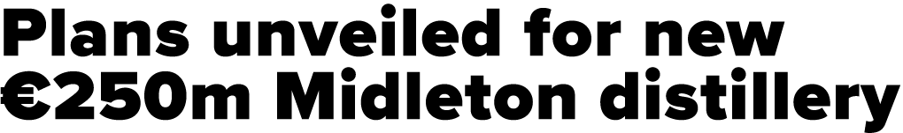 Plans unveiled for new  250m Midleton distillery