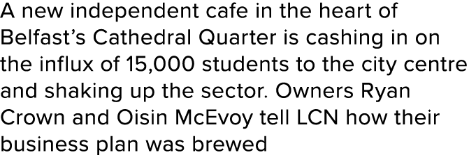 A new independent cafe in the heart of Belfast s Cathedral Quarter is cashing in on the influx of 15,000 students to    